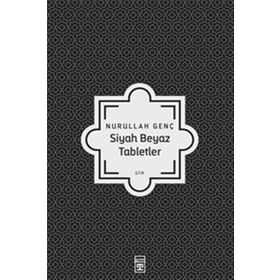 Siyah Beyaz Tabletler - Nurullah Genç