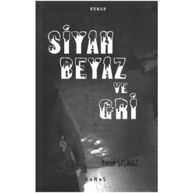 SIYAH BEYAZ VE GRI - YUSUF ŞAŞMAZ