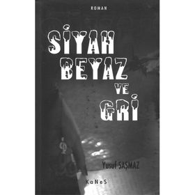 SIYAH BEYAZ VE GRI - YUSUF ŞAŞMAZ
