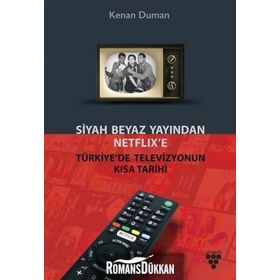 Siyah Beyaz Yayından Netflix’e Türkiye’de Televizyonun Kısa Tarihi - Kenan Duman