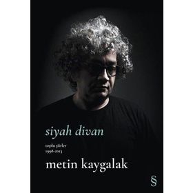 Siyah Divan Toplu Şiirler 1998-2013 Metin Kaygalak