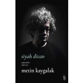 Siyah Divan Toplu Şiirler 1998-2013 Metin Kaygalak