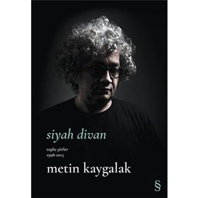 Siyah Divan Toplu Şiirler 1998-2013 Metin Kaygalak