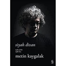 Siyah Divan Toplu Şiirler 1998-2013 Metin Kaygalak