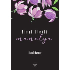 Siyah Etekli Manolya - Huzeyfe Karabay - Luna Yayınları