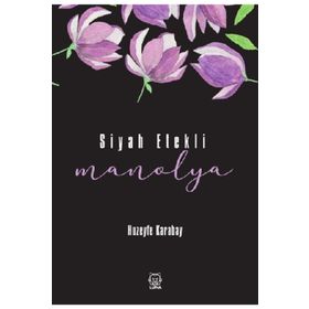 Siyah Etekli Manolya - Huzeyfe Karabay - Luna Yayınları