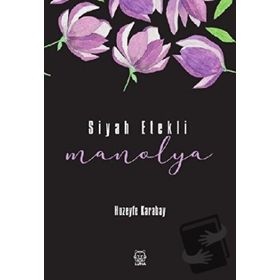 Siyah Etekli Manolya - Huzeyfe Karabay - Luna Yayınları