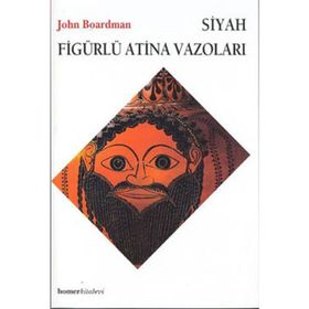 SIYAH FİGÜRLÜ ATINA VAZOLARI - JOHN BOARDMAN