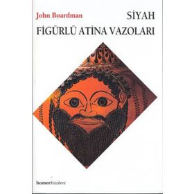SIYAH FİGÜRLÜ ATINA VAZOLARI - JOHN BOARDMAN
