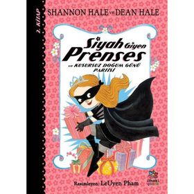 Siyah Giyen Prenses ve Kusursuz Doğum Günü Partisi - Shannon Hale Dean Hale