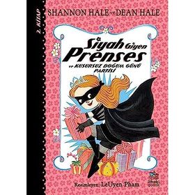 Siyah Giyen Prenses ve Kusursuz Doğum Günü Partisi - Shannon Hale Dean Hale