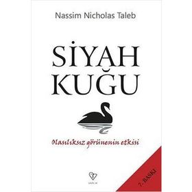 SIYAH KUĞU OLASILIKSIZ GÖRÜNENIN ETKISI - NASSIM NICHOLAS TALEB
