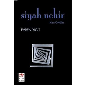 SIYAH NEHIR KISA ÖYKÜLER - EVREN YİĞİT