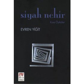 SIYAH NEHIR KISA ÖYKÜLER - EVREN YİĞİT