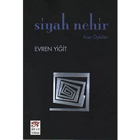 SIYAH NEHIR KISA ÖYKÜLER - EVREN YİĞİT