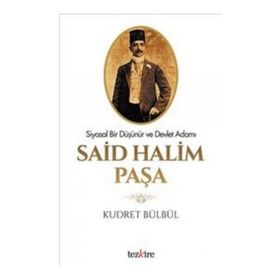 Siyasal Bir Düşünür ve Devlet Adamı Said Halim Paşa - Kudret Bülbül