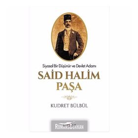 Siyasal Bir Düşünür ve Devlet Adamı Said Halim Paşa - Kudret Bülbül