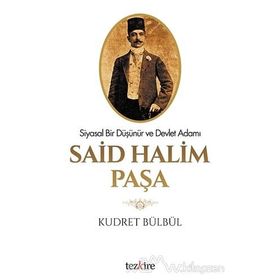 Siyasal Bir Düşünür ve Devlet Adamı Said Halim Paşa - Kudret Bülbül