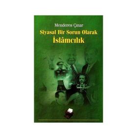 SIYASAL BIR SORUN OLARAK İSLÂMCILIK - MENDERES ÇINAR