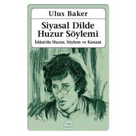 Siyasal Dilde Huzur Söylemi - Ulus Baker /