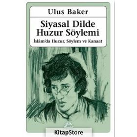 Siyasal Dilde Huzur Söylemi - Ulus Baker /