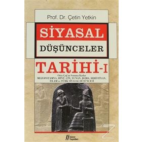 SIYASAL DÜŞÜNCELER TARIHI 1 ORTA ÇAĞ'IN SONUNA KADAR MEZOPOTAMYA,HINT,ÇIN,YUNAN,ROMA,HIRISTIYAN,İSLAM VE TÜRK SIYASAL DÜŞÜNCESI - ÇETIN YETKIN