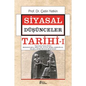 SIYASAL DÜŞÜNCELER TARIHI 1 ORTA ÇAĞ'IN SONUNA KADAR MEZOPOTAMYA,HINT,ÇIN,YUNAN,ROMA,HIRISTIYAN,İSLAM VE TÜRK SIYASAL DÜŞÜNCESI - ÇETIN YETKIN