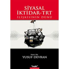 SIYASAL İKTİDAR-TRT İLİŞKİSİNİN DÜNÜ - YUSUF DEVRAN