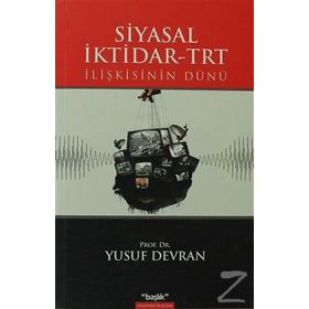 SIYASAL İKTİDAR-TRT İLİŞKİSİNİN DÜNÜ - YUSUF DEVRAN