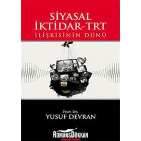 SIYASAL İKTİDAR-TRT İLİŞKİSİNİN DÜNÜ - YUSUF DEVRAN