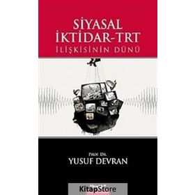 SIYASAL İKTİDAR-TRT İLİŞKİSİNİN DÜNÜ - YUSUF DEVRAN