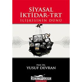 SIYASAL İKTİDAR-TRT İLİŞKİSİNİN DÜNÜ - YUSUF DEVRAN