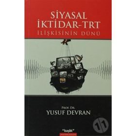 SIYASAL İKTİDAR-TRT İLİŞKİSİNİN DÜNÜ - YUSUF DEVRAN