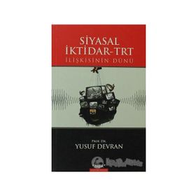 SIYASAL İKTİDAR-TRT İLİŞKİSİNİN DÜNÜ - YUSUF DEVRAN