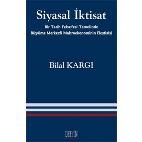 SIYASAL İKTISAT BIR TARIH FELSEFESI TEMELINDE BÜYÜME MERKEZLI MAKROEKONOMININ ELEŞTIRISI - BILAL KARGI