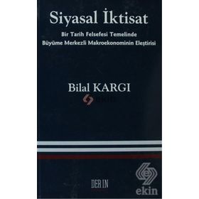 SIYASAL İKTISAT BIR TARIH FELSEFESI TEMELINDE BÜYÜME MERKEZLI MAKROEKONOMININ ELEŞTIRISI - BILAL KARGI