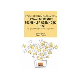 Siyasal İletişim Bağlamında Sosyal Medyanın Seçmenler Üzerindeki Etkisi - Nobel Bilimsel Eserler