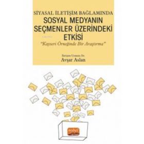 Siyasal İletişim Bağlamında Sosyal Medyanın Seçmenler Üzerindeki Etkisi - Nobel Bilimsel Eserler