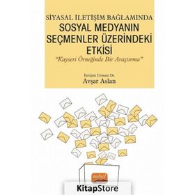 Siyasal İletişim Bağlamında Sosyal Medyanın Seçmenler Üzerindeki Etkisi - Nobel Bilimsel Eserler