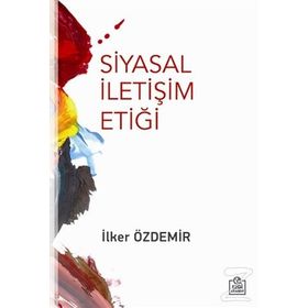 Siyasal İletişim Etiği - İlker Özdemir