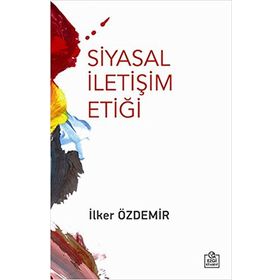 Siyasal İletişim Etiği - İlker Özdemir