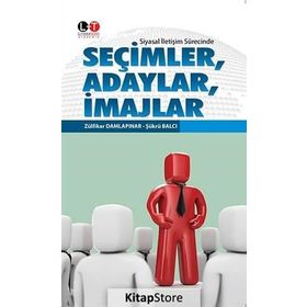 Siyasal İletişim Sürecinde Seçimler, Adaylar, İmajlar - Şükrü Balcı Zülfikar Damlapınar
