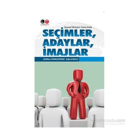 Siyasal İletişim Sürecinde Seçimler, Adaylar, İmajlar - Şükrü Balcı Zülfikar Damlapınar