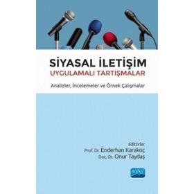 Siyasal İletişim Uygulamalı Tartışmalar Analizler İncelemeler ve Örnek Çalışmalar - Nobel Yayınevi
