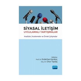 Siyasal İletişim Uygulamalı Tartışmalar Analizler İncelemeler ve Örnek Çalışmalar - Nobel Yayınevi