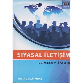 SIYASAL İLETİŞİM VE ADAY İMAJI - HASAN GÜLLÜPUNAR