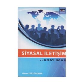 SIYASAL İLETİŞİM VE ADAY İMAJI - HASAN GÜLLÜPUNAR