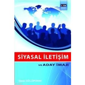 SIYASAL İLETİŞİM VE ADAY İMAJI - HASAN GÜLLÜPUNAR