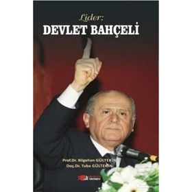 Siyasal İletişimde Devlet Bahçeli Modeli ve Bilge Liderlik - Bilgehan Gültekin , Tuba Gültekin