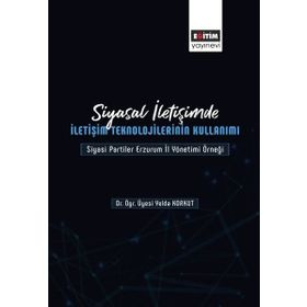 Siyasal İletişimde İletişim Teknolojilerinin Kullanımı Yelda Korkut - Eğitim Yayınevi